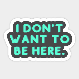 I don't want to be here Sticker